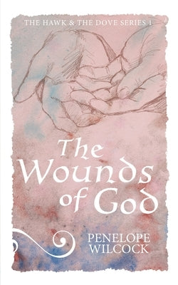 The Wounds of God: The Hawk and the Dove, series 1 by Wilcock, Penelope