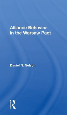 Alliance Behavior in the Warsaw Pact by Nelson, Daniel N.