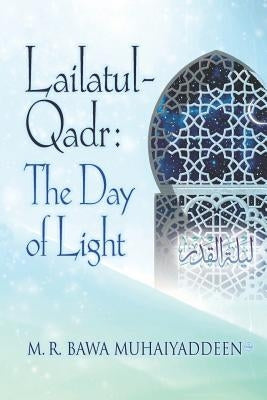 Lailatul-Qadr: The Day of Light by Bawa Muhaiyaddeen (Ral )., M. R.