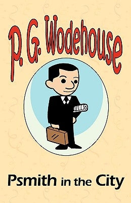 Psmith in the City - From the Manor Wodehouse Collection, a selection from the early works of P. G. Wodehouse by Wodehouse, P. G.
