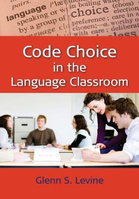 Code Choice in the Language Classroom by Levine, Glenn S.