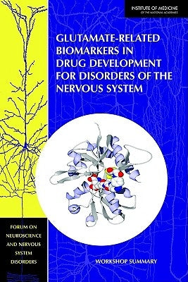 Glutamate-Related Biomarkers in Drug Development for Disorders of the Nervous System: Workshop Summary by Institute of Medicine