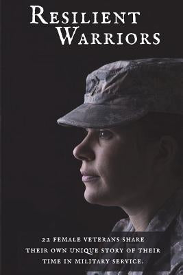 Resilient Warriors: Stories of the Perseverance of Women in the Military by Whittington, Shannon