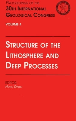 Structure of the Lithosphere and Deep Processes: Proceedings of the 30th International Geological Congress, Volume 4 by Dawei, Hong