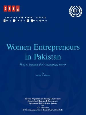 Women entrepreneurs in Pakistan. How to improve their bargaining power by Goheer, Nabeel A.