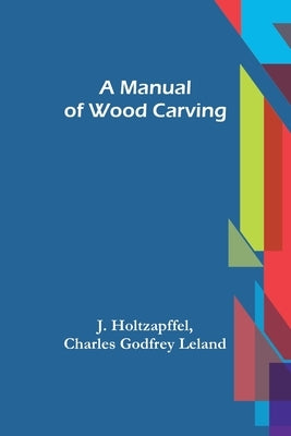 A Manual of Wood Carving by Holtzapffel, J.