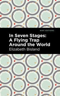 In Seven Stages: A Flying Trap Around the World by Bisland, Elizabeth
