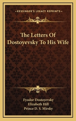 The Letters Of Dostoyevsky To His Wife by Dostoyevsky, Fyodor