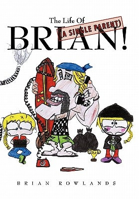 The Life of (a Single Parent) Brian! by Rowlands, Brian