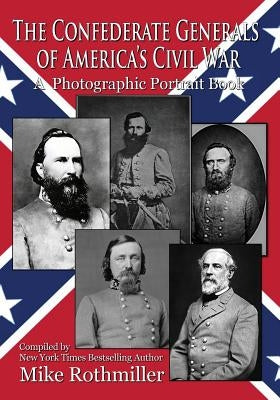 The Confederate General's of America's Civil War: A Photographic Portrait Book by Rothmiller, Mike