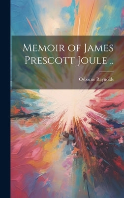 Memoir of James Prescott Joule .. by Reynolds, Osborne