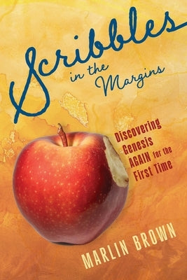 Scribbles in the Margins: Discovering Genesis Again for the First Time by Brown, Marlin