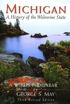 Michigan: A History of the Wolverine State by Dunbar, Willis F.
