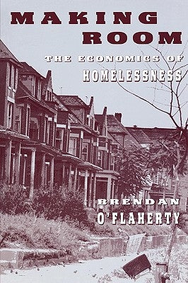 Making Room: The Economics of Homelessness by O'Flaherty, Brendan