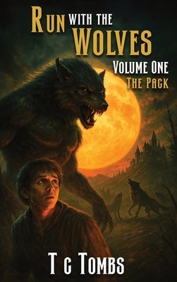 Run with the Wolves Volume One: The Pack by Tombs, Terry C.