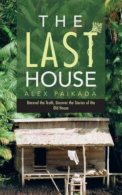 The Last House by Paikada, Alex