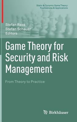 Game Theory for Security and Risk Management: From Theory to Practice by Rass, Stefan