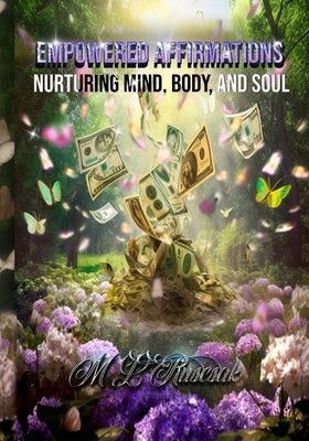 Empowered Affirmations: Nurturing Mind, Body, and Soul by Ruscsak, M. L.