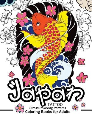 Japan Tattoo Coloring Books: A Fantastic Selection of Exciting Imagery by Tattoo Coloring Books for Adults Relaxat