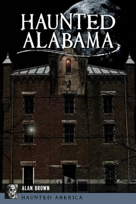 Haunted Alabama by Brown, Alan