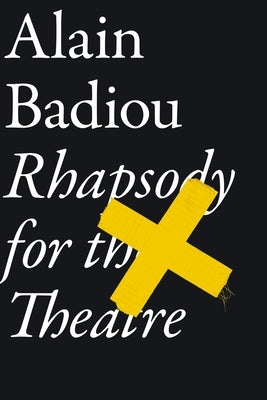 Rhapsody for the Theatre by Badiou, Alain