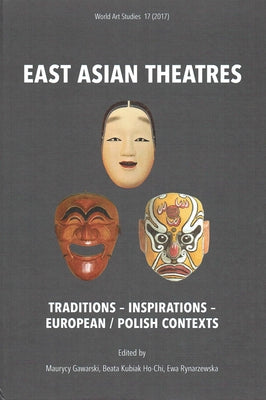 East Asian Theatres: Traditions - Inspirations - European / Polish Contexts by Gawarski, Maurycy