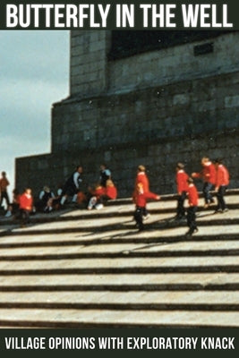 Butterfly in the Well: Village Opinions with Exploratory Knack by Robert Ewing