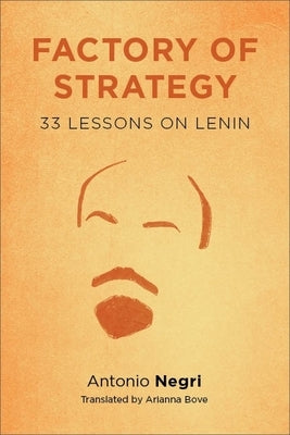 Factory of Strategy: Thirty-Three Lessons on Lenin by Negri, Antonio