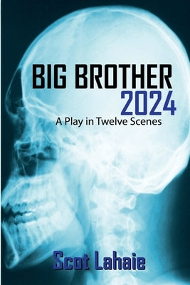 Big Brother 2024: A Play in Twelve Scenes by Lahaie, Scot