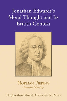 Jonathan Edwards's Moral Thought and Its British Context by Fiering, Norman