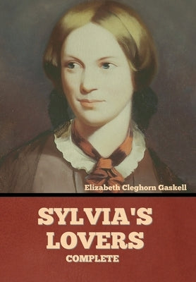 Sylvia's Lovers - Complete by Gaskell, Elizabeth Cleghorn