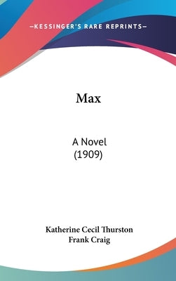 Max: A Novel (1909) by Thurston, Katherine Cecil