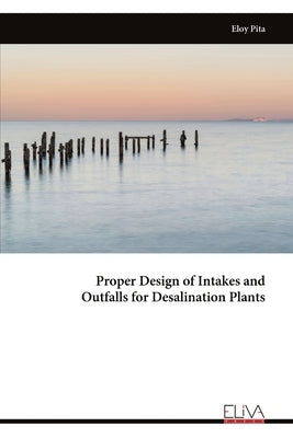 Proper Design of Intakes and Outfalls for Desalination Plants by Pita, Eloy