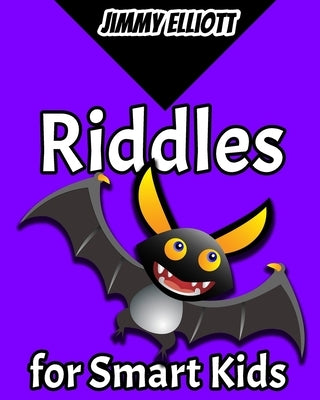 Riddles for Smart Kids: Difficult Riddles, Books for Smart Kids, Funny Jokes, Brain Teasers, Jokes & Riddles, Logic Game, Travel Games, Childr by Elliott, Jimmy