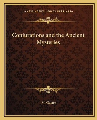 Conjurations and the Ancient Mysteries by Gaster, M.