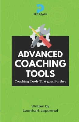 Advanced Coaching Tools: Coaching Tools that Goes Further by Laponnel, Leonhart Lowell