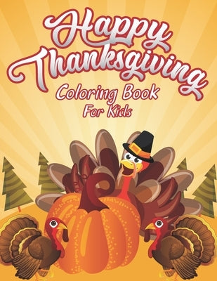 Happy Thanksgiving Coloring Book For Kids: A Huge Collection of Fun and Crazy Coloring Pages Decorations with Turkey Pumpkin Celebrate Autumn Fall Lea by Press, Creative Study