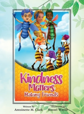 Kindness Matters: Making Friends by Clark, Antoinette M.