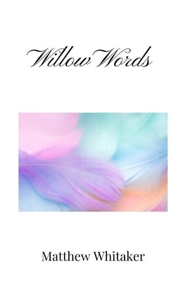 Willow Words by Whitaker, Matthew
