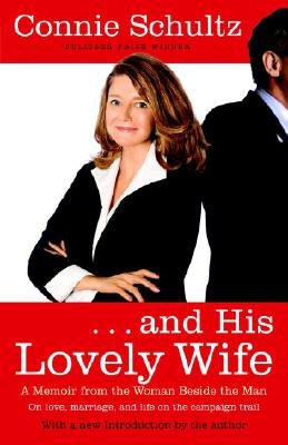 . . . and His Lovely Wife: A Campaign Memoir from the Woman Beside the Man by Schultz, Connie