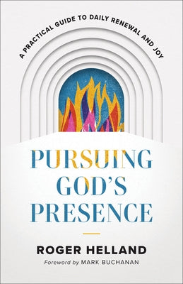 Pursuing God's Presence by Helland, Roger