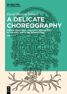 A Delicate Choreography: Kinship Practices and Incest Discourses in the West Since the Renaissance by Sabean, David