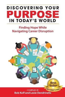 Discovering Your Purpose in Today's World by Kolf, Bob