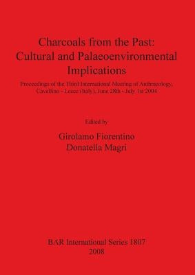 Charcoals From the Past: Cultural and Palaeoenvironmental Implications by Fiorentino, Girolamo