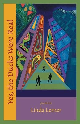 Yes, the Ducks Were Real by Lerner, Linda