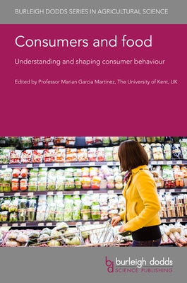 Consumers and Food: Understanding and Shaping Consumer Behaviour by Garcia Martinez, Marian