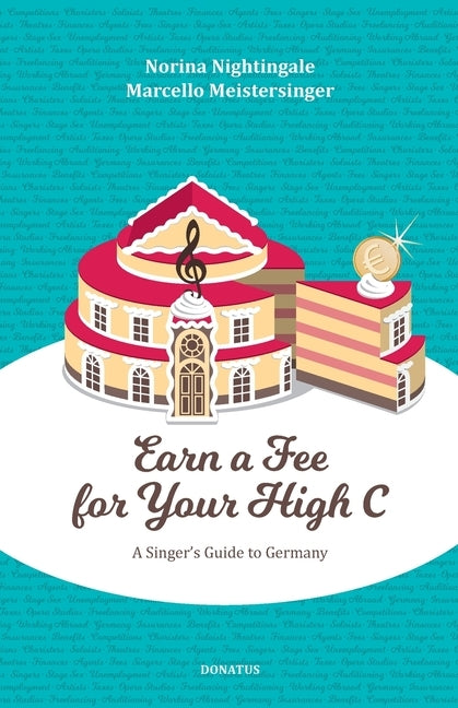Earn a Fee for your High C: A singer`s guide to Germany by Meistersinger, Marcello