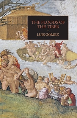 The Floods of the Tiber: With Additional Documents on the Tiber Flood of 1530 by Gomez, Luis