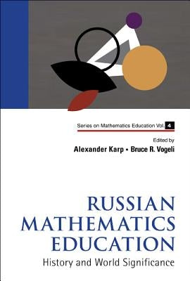 Russian Mathematics Education: History and World Significance by Vogeli, Bruce R.