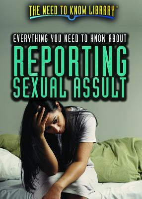 Everything You Need to Know about Reporting Sexual Assault by Timmons, Angie